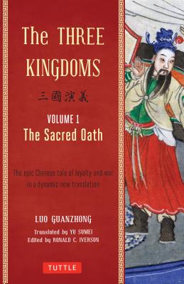 The Three Kingdoms, Volume 1: The Sacred Oath: The Epic Chinese Tale of Loyalty and War in a Dynamic New Translation (with Footnotes) - Luo Guanzhong