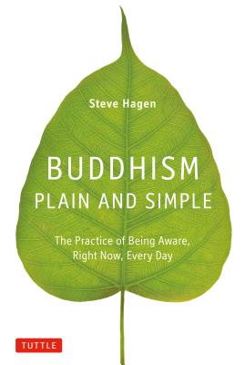 Buddhism Plain and Simple: The Practice of Being Aware, Right Now, Every Day - Steve Hagen