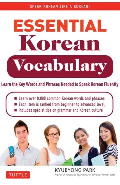 Essential Korean Vocabulary: Learn the Key Words and Phrases Needed to Speak Korean Fluently - Kyubyong Park