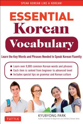 Essential Korean Vocabulary: Learn the Key Words and Phrases Needed to Speak Korean Fluently - Kyubyong Park