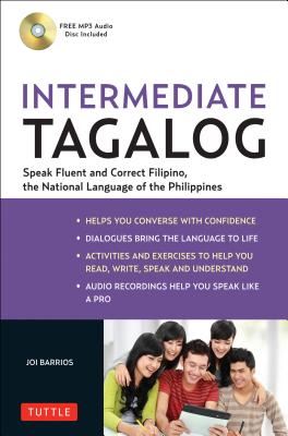 Intermediate Tagalog: Learn to Speak Fluent Tagalog (Filipino), the National Language of the Philippines [With CDROM] - Joi Barrios