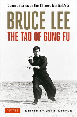 Bruce Lee: The Tao of Gung Fu: Commentaries on the Chinese Martial Arts - Bruce Lee