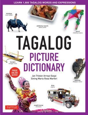 Tagalog Picture Dictionary: Learn 1500 Tagalog Words and Expressions - The Perfect Resource for Visual Learners of All Ages (Includes Online Audio - Jan Tristan Gaspi
