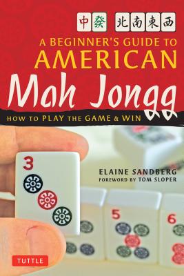 A Beginner's Guide to American Mah Jongg: How to Play the Game & Win - Elaine Sandberg