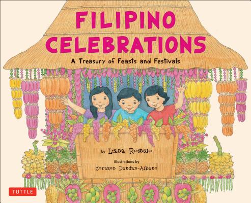 Filipino Celebrations: A Treasury of Feasts and Festivals - Liana Romulo