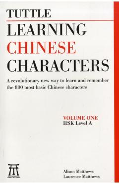 Tuttle Learning Chinese Characters: (hsk Levels 1-3) a Revolutionary New Way to Learn the 800 Most Basic Chinese Characters; Includes All Characters f - Alison Matthews