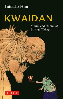 Kwaidan: Stories and Studies of Strange Things - Lafcadio Hearn