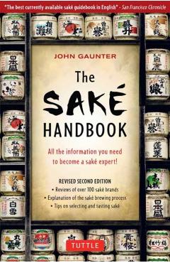The Sake Handbook: All the Information You Need to Become a Sake Expert! - John Gauntner