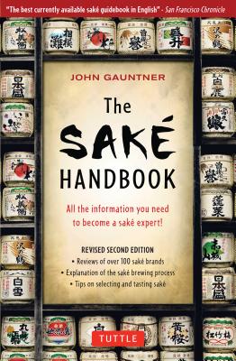 The Sake Handbook: All the Information You Need to Become a Sake Expert! - John Gauntner