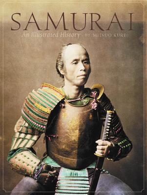 Samurai: An Illustrated History - Mitsuo Kure