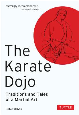 The Karate Dojo: Traditions and Tales of a Martial Art - Peter Urban