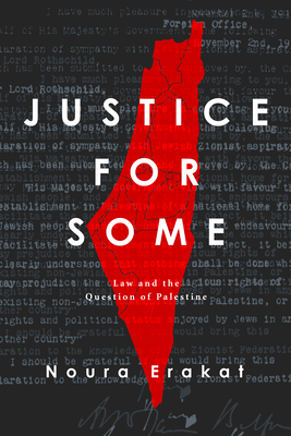 Justice for Some: Law and the Question of Palestine - Noura Erakat