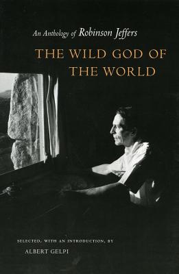 The Wild God of the World: An Anthology of Robinson Jeffers - Albert Gelpi