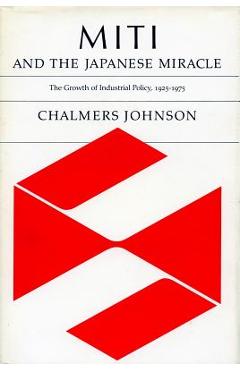 Coperta cărții 'Miti and the Japanese Miracle: The Growth of Industrial Policy, 1925-1975 - Chalmers Johnson'