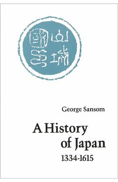 A History of Japan, 1334-1615 - George Sansom