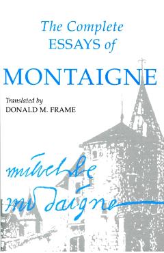 Complete Essays of Montaigne - Michel Eyquem Montaigne