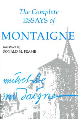 Complete Essays of Montaigne - Michel Eyquem Montaigne