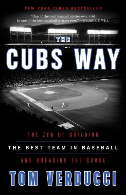 The Cubs Way: The Zen of Building the Best Team in Baseball and Breaking the Curse - Tom Verducci
