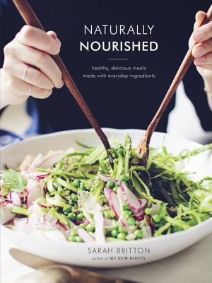 Naturally Nourished Cookbook: Healthy, Delicious Meals Made with Everyday Ingredients - Sarah Britton