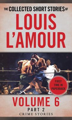 The Collected Short Stories of Louis l'Amour, Volume 6, Part 2: Crime Stories - Louis L'amour