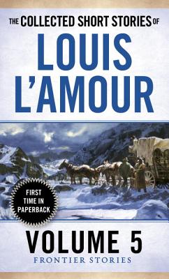 The Collected Short Stories of Louis l'Amour, Volume 5: Frontier Stories - Louis L'amour