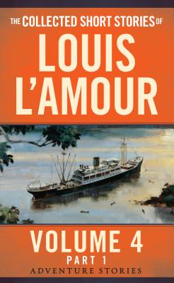 The Collected Short Stories of Louis l'Amour, Volume 4, Part 1: Adventure Stories - Louis L'amour