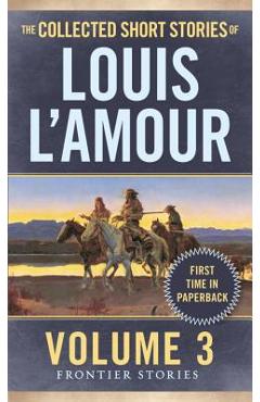 The Collected Short Stories of Louis L'Amour, Volume 3: Frontier Stories [Book]