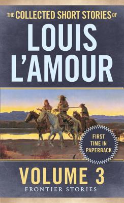 The Collected Short Stories of Louis l'Amour, Volume 3: Frontier Stories - Louis L'amour