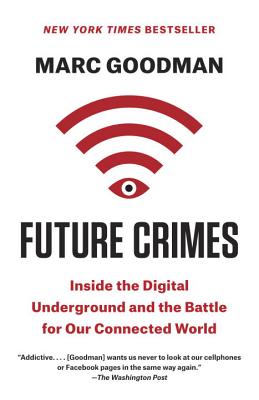 Future Crimes: Inside the Digital Underground and the Battle for Our Connected World - Marc Goodman
