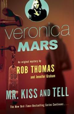 Coperta cărții 'Veronica Mars 2: An Original Mystery by Rob Thomas: Mr. Kiss and Tell - Rob Thomas'