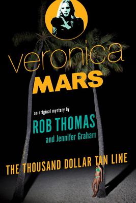 Veronica Mars: The Thousand-Dollar Tan Line - Rob Thomas