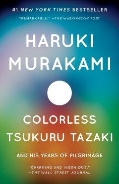 Colorless Tsukuru Tazaki and His Years of Pilgrimage - Haruki Murakami