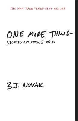 One More Thing: Stories and Other Stories - B. J. Novak