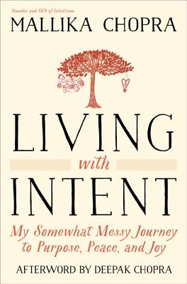 Living with Intent: My Somewhat Messy Journey to Purpose, Peace, and Joy - Mallika Chopra
