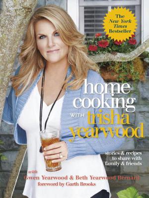 Home Cooking with Trisha Yearwood: Stories & Recipes to Share with Family & Friends - Trisha Yearwood