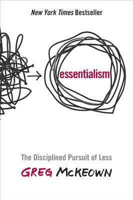 Essentialism: The Disciplined Pursuit of Less - Greg Mckeown
