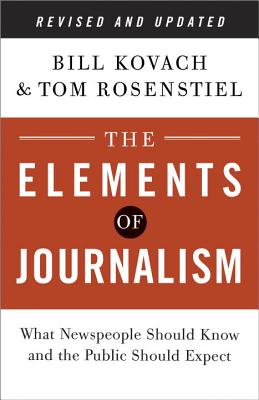 The Elements of Journalism: What Newspeople Should Know and the Public Should Expect - Bill Kovach