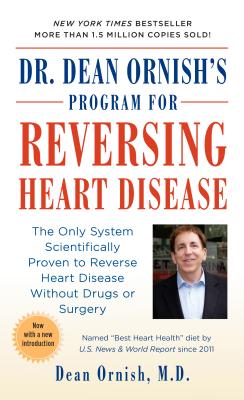 Dr. Dean Ornish's Program for Reversing Heart Disease: The Only System Scientifically Proven to Reverse Heart Disease Without Drugs or Surgery - Dean Ornish