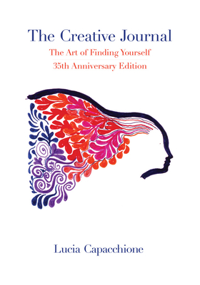 The Creative Journal: The Art of Finding Yourself: 35th Anniversary Edition - Lucia Capacchione
