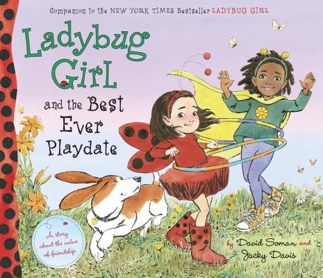 Ladybug Girl and the Best Ever Playdate: A Story about the Value of Friendship - David Soman