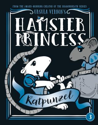 Hamster Princess: Ratpunzel - Ursula Vernon
