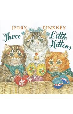 Coperta cărții 'Three Little Kittens - Jerry Pinkney'