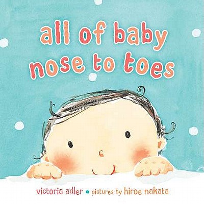 All of Baby, Nose to Toes - Victoria Adler