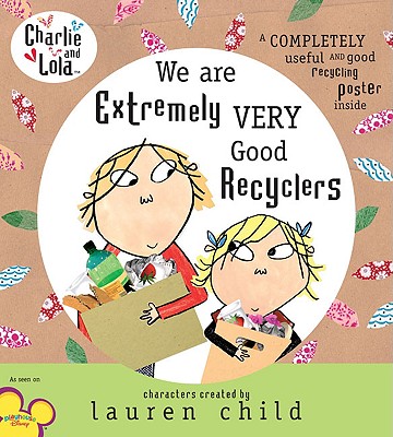 Charlie and Lola: We Are Extremely Very Good Recyclers - Lauren Child
