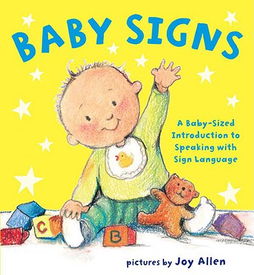 Baby Signs: A Baby-Sized Introduction to Speaking with Sign Language - Joy Allen