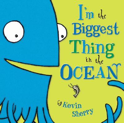 I'm the Biggest Thing in the Ocean! - Kevin Sherry