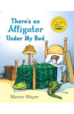 There's an Alligator Under My Bed - Mercer Mayer