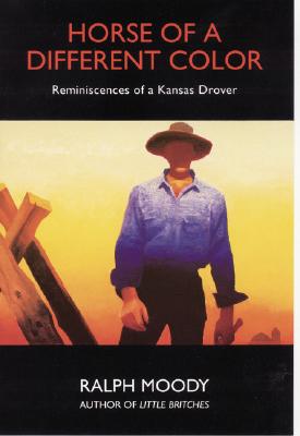 Horse of a Different Color: Reminiscences of a Kansas Drover - Ralph Moody