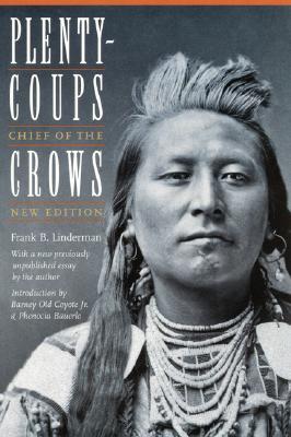 Plenty-Coups: Chief of the Crows (Second Edition) - Frank Bird Linderman