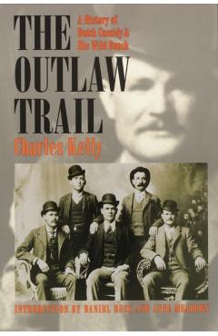 Outlaw Trail: A History of Butch Cassidy and His Wild Bunch - Charles Kelly
